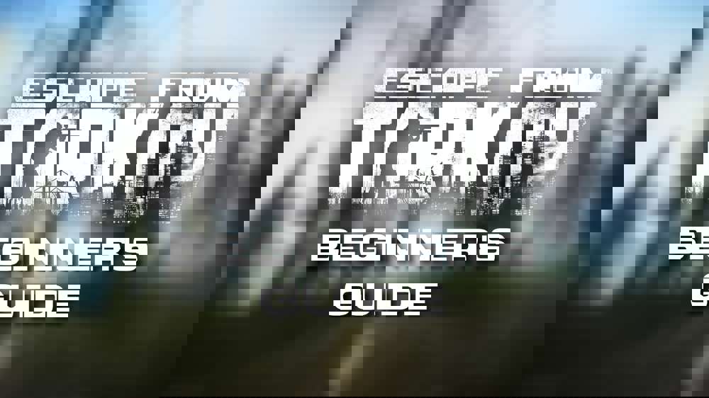 Escape From Tarkov Beginner's Guide