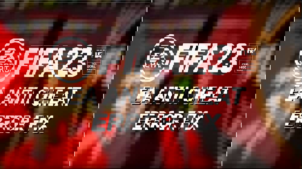 How to fix the FIFA 23 EA anti cheat error
